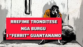 Rrefime tronditese nga burgu i ferrit - Guantanamo! Historia qe tronditi boten