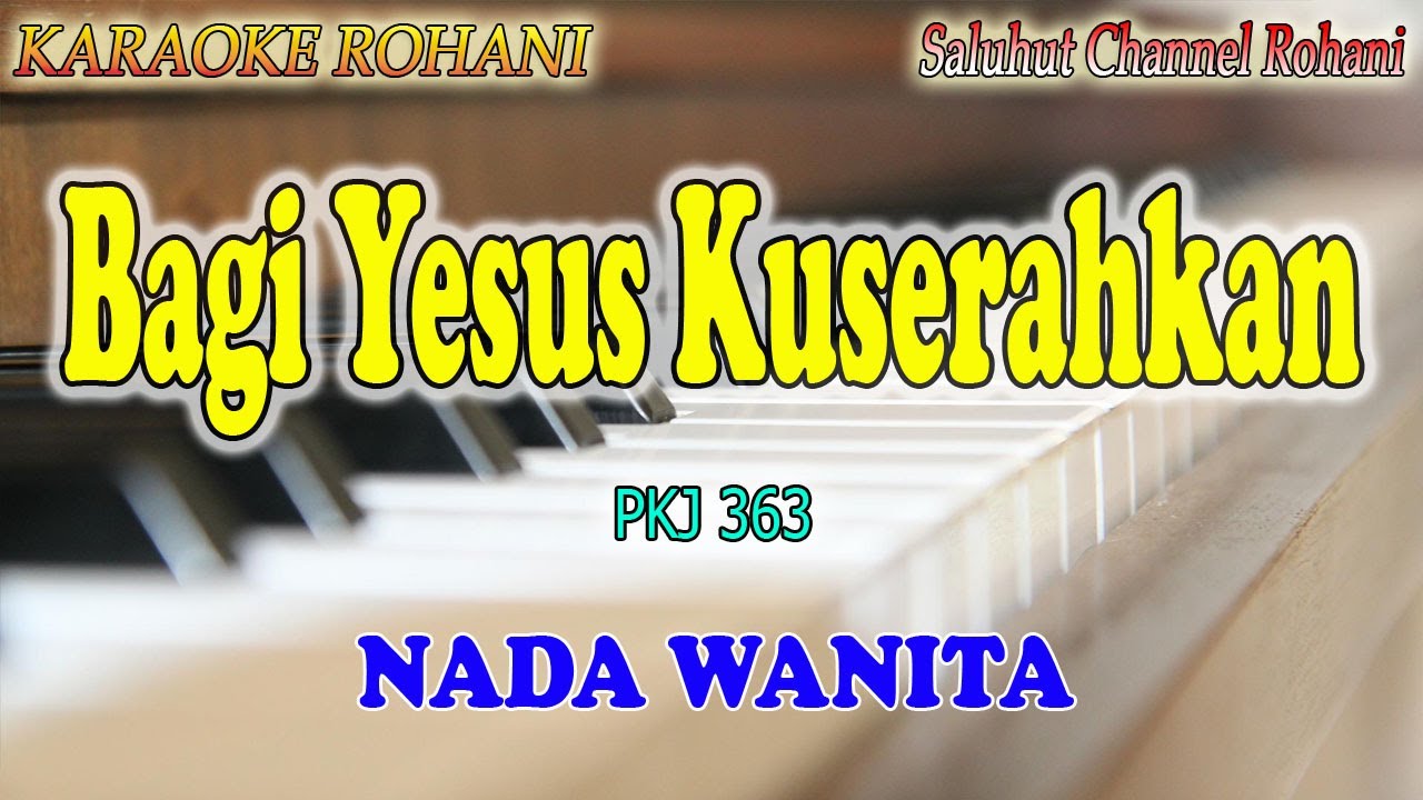 BAGI YESUS KUSERAHKAN ll KARAOKE ROHANI ll KJ 363 ll NADA WANITA C=DO