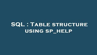 SQL : Table structure using sp_help
