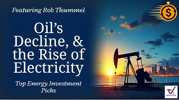 Rob Thummel on Oil’s Decline, the Rise of Electricity, and Top Energy Investment Picks