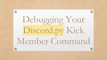 Debugging Your Discord.py Kick Member Command