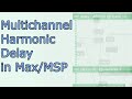 Multichannel harmonic delay  maxmsp tutorial