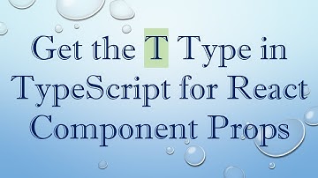 Get the T Type in TypeScript for React Component Props