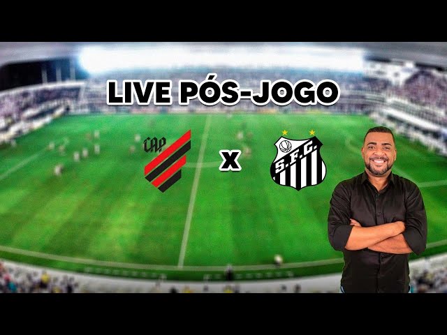 LIVE PÓS-JOGO - SANTOS F.C. X ATHLETICO PR 