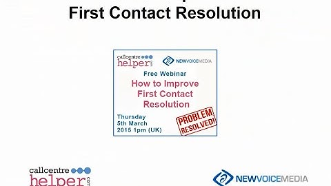 Call Centre Helper: Webinar Replay - How to Improve First Contact Resolution