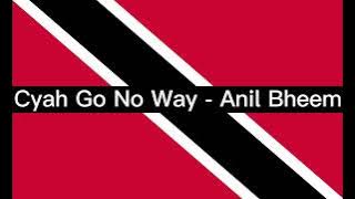 Cyah Go No Way  - Anil Bheem (Chutney Soca) Speed Up
