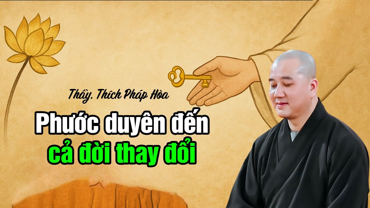 Phước duyên đến, cả đời thay đổi - Thầy Thích Pháp Hòa