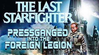 The Last Starfighter : Pressganged into the Foreign Legion