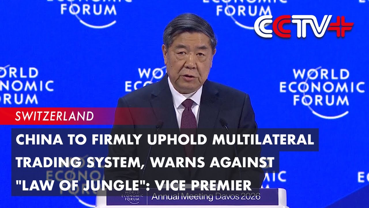 China to Firmly Uphold Multilateral Trading System, Warns Against "Law of Jungle": Vice Premier