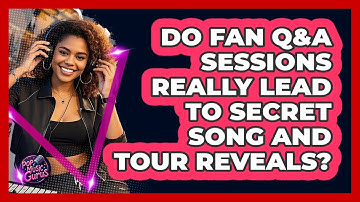Do Fan Q&A Sessions Really Lead To Secret Song And Tour Reveals? - Pop Music Gurus