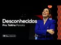 DESCONHECIDOS - PRA. TALITHA PEREIRA - IGREJA DO AMOR