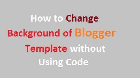 How to change Blogger template Background