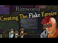 Rimworld: Creating The Flake Empire