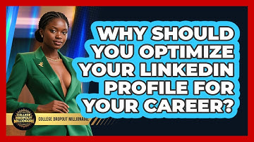 Why Should You Optimize Your LinkedIn Profile For Your Career? - College Dropout Millionaire