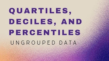QUARTILES, DECILES, and PERCENTILES (Ungrouped Data)