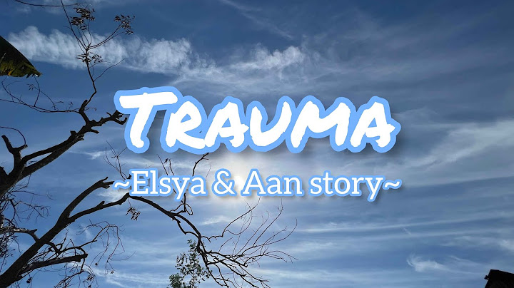 TRAUMA - Elsya x Aan Story ( Lyric )
