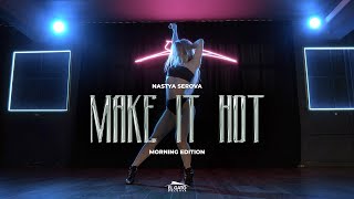 Make It Hot | Morning Edition | Настя Серова