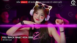 NHẠC TRUNG QUỐC REMIX 2025 - NHẠC HOA REMIX HOT TIKTOK - FULL SET NHẠC TRUNG REMIX HAY 2025