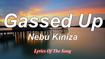 Nebu Kiniza  - Gassed Up (Lyrics)