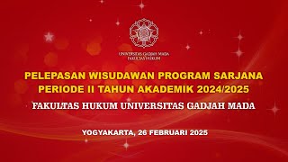 PELEPASAN WISUDAWAN PROGRAM SARJANA PERIODE II TA 2024/2025 | FAKULTAS HUKUM UGM
