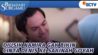 Diusik Namira, Gak Bikin Cinta Denis ke Sakinah Goyah | Bidadari Surgamu - Episode 417