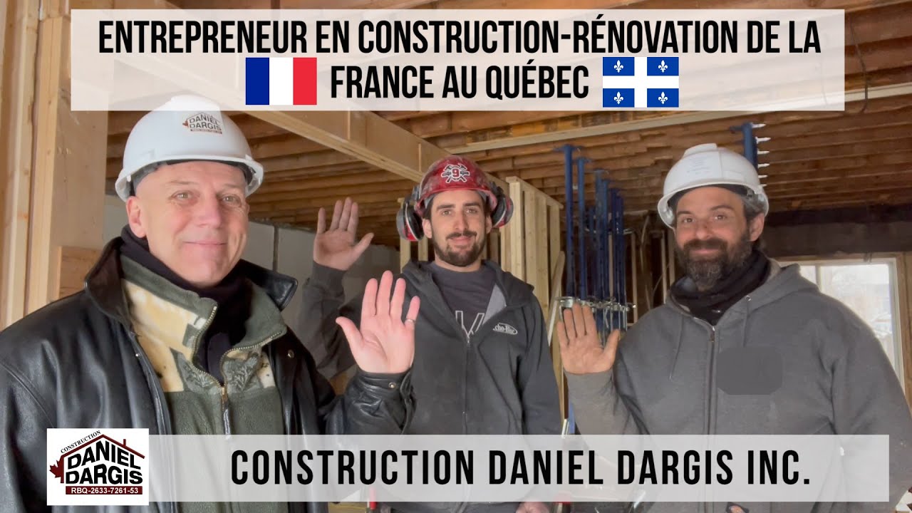 Entrepreneur en construction rénovation de la France au Québec – Daniel ...