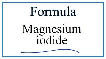 How to Write the Formula for Magnesium iodide
