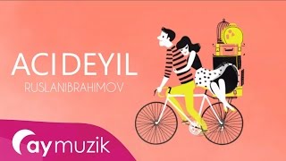 Ruslan İbrahimov - Acı Deyil