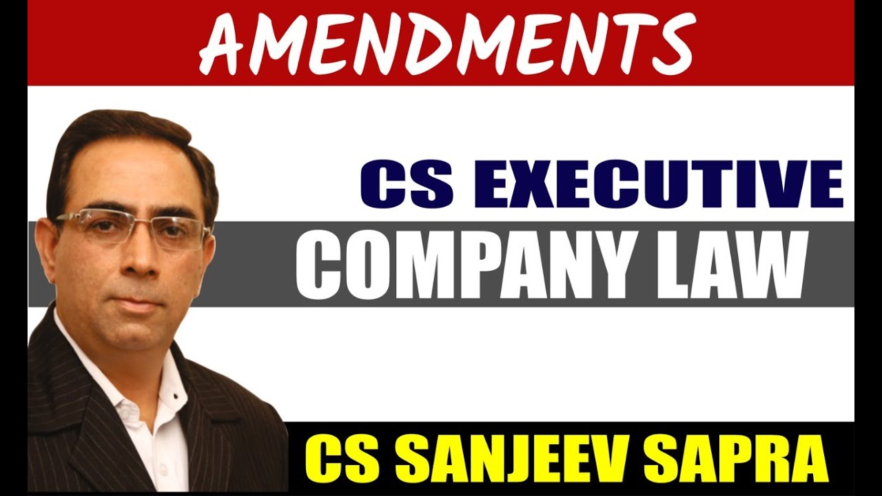 Amendments - COMPANY LAW & SBEC - CS  Exe. -June  2021 attempt         (New & Old Syllabus)