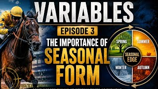 VARIABLES EPISODE 3 | IMPORTANCE OF SEASONAL FORM