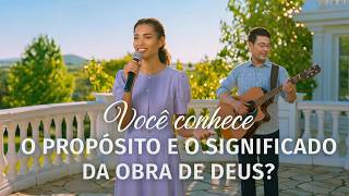 Música gospel "Você conhece o propósito e o significado da obra de Deus?"