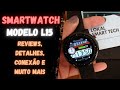 ✅ Smartwatch L15 !! Reviews, Detalhes, Conexão e Muito Mais !!