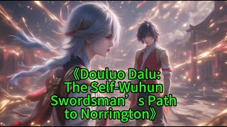 《Douluo Dalu:The Self-WuhunSwordsman’s Pathto Norrington》