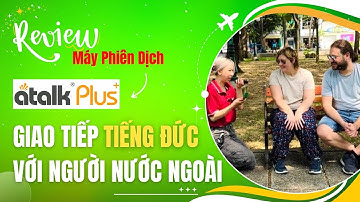 Test Sử Dụng Máy Phiên Dịch Atalk Plus+ [Mới] Giao Tiếp Tiếng Đức với Người Nước Ngoài Siêu Hiệu Quả