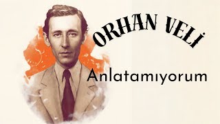 Anlatamıyorum - Orhan Veli