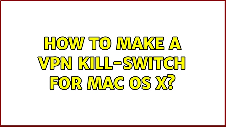 How to make a VPN kill-switch for mac OS X? (2 Solutions!!)