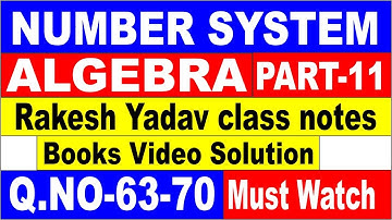 NUMBER SYSTEM + ALGEBRA PART-11[RAKESH YADAV CLASS NOTES VIDEO SOLUTION]Q.NO-63-70 FOR SSC CGL|| SSC