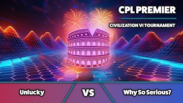 Civ6 | CPL Premier | Unlucky vs Why So Serious?