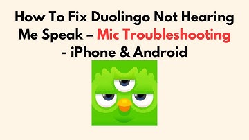 How To Fix Duolingo Not Hearing Me Speak – Mic Troubleshooting - iPhone & Android