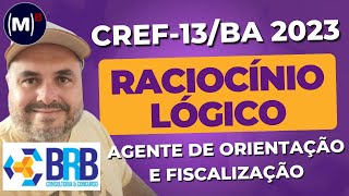 BRB | CREF/BA 2023 | AGENTE DE ORIENTAÇÃO E FISCALIZAÇÃO | PROVA DE RACIOCÍNIO LÓGICO