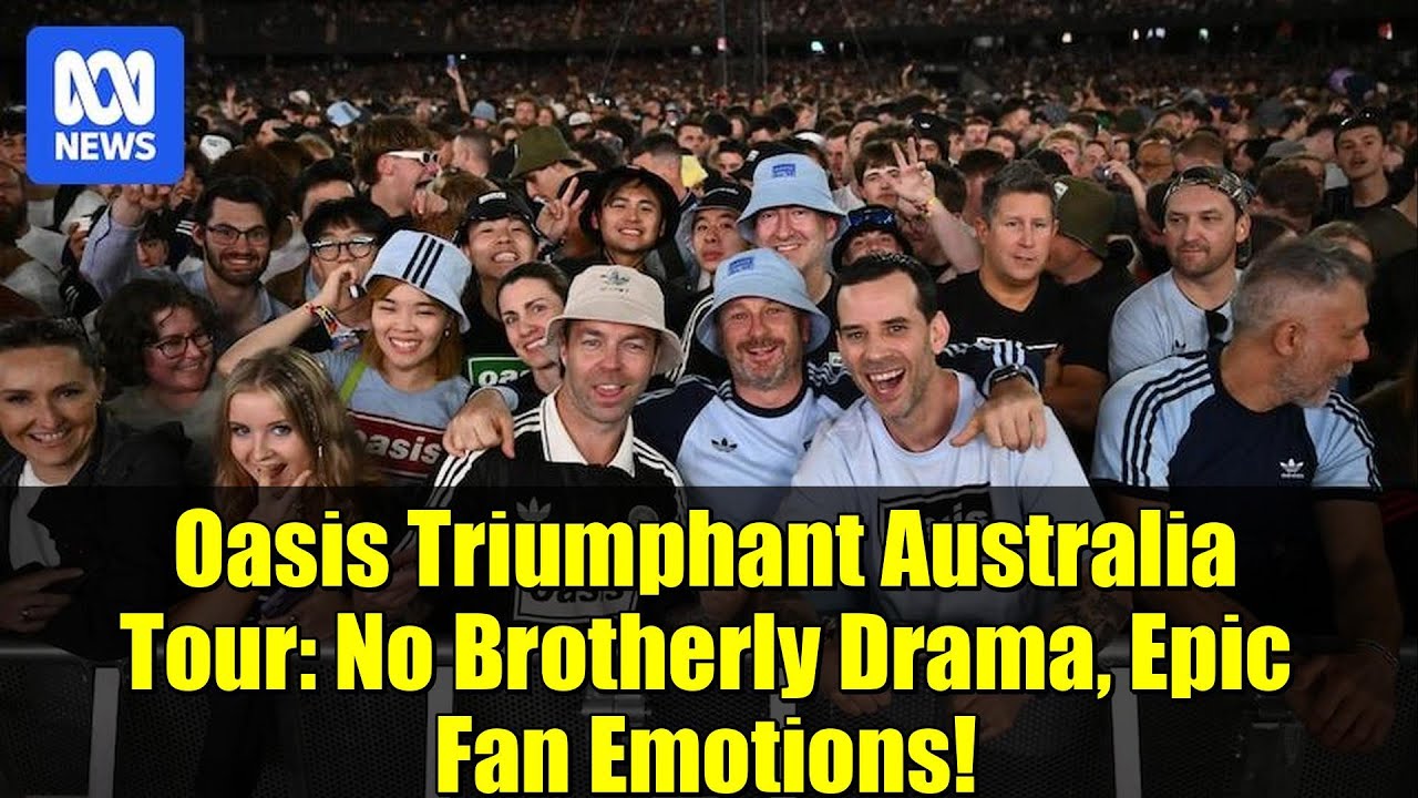 Oasis Triumphant Australia Tour: No Brotherly Drama, Epic Fan Emotions!