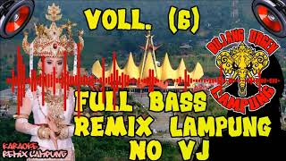 🔴 FULL BASS REMIX LAMPUNG NO VJ Vol. 6