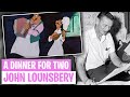 John Lounsbery: A Dinner For Two