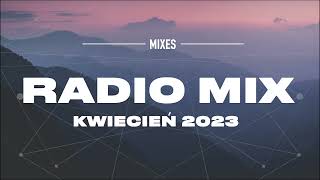 Radio Mix Kwiecień 2023 * Najnowsze Przeboje z Radia 2023 * Najlepsza radiowa muzyka 2023 *