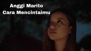 Anggi Marito - Cara Mencintaimu ( Lirik )