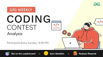 GFG Weekly Coding Contest - 153 Post Analysis | GeeksforGeeks Practice