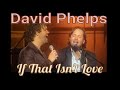 David Phelps - If That Isn't Love from No More Night (Official Music Video)