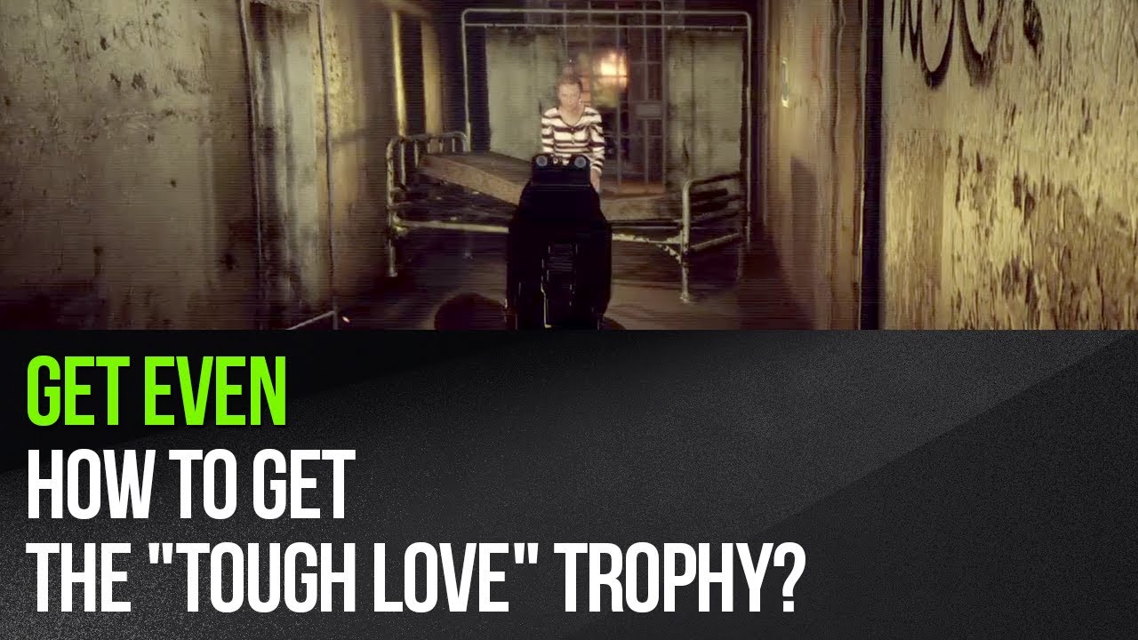 Get Even - How to get the "Tough Love" trophy?