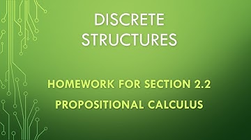 Discrete Structures. Section 2.2.  Propositional Calculus. Homework