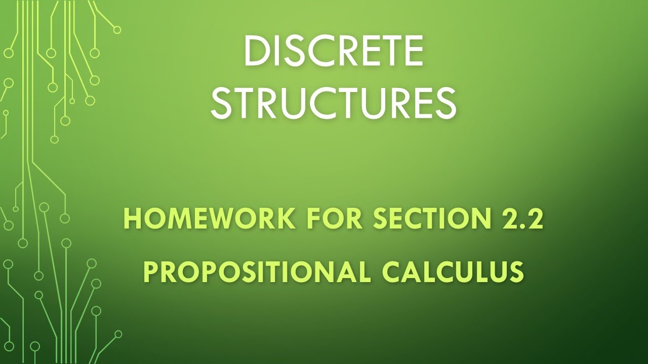 Discrete Structures. Section 2.2. Propositional Calculus. Homework ...